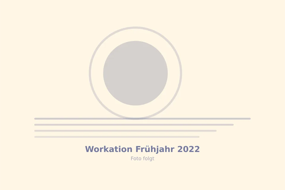 Platzhalterbild für Workation Frühjahr 2022 — wird durch ein echtes Foto ersetzt