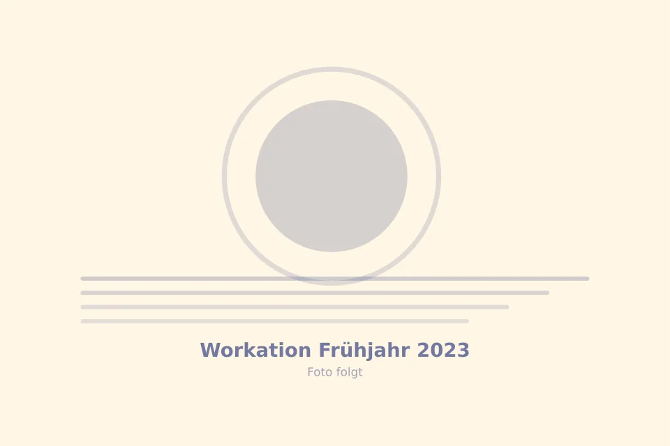 Platzhalterbild für Workation Frühjahr 2023 — wird durch ein echtes Foto ersetzt