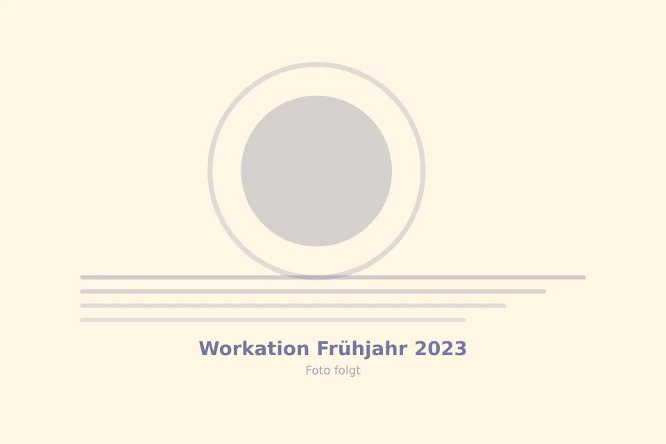Platzhalterbild für Workation Frühjahr 2023 — wird durch ein echtes Foto ersetzt
