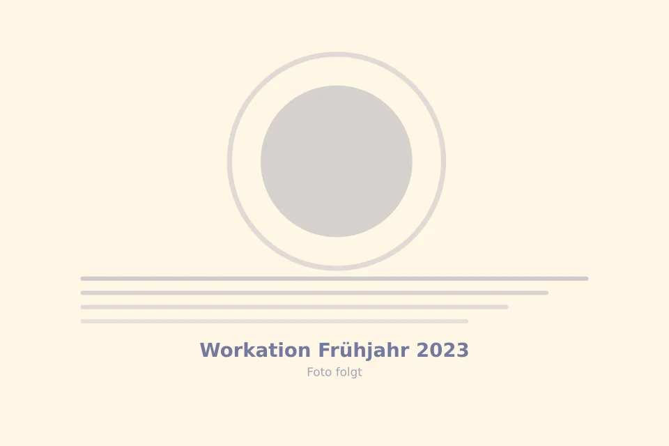 Platzhalterbild für Workation Frühjahr 2023 — wird durch ein echtes Foto ersetzt