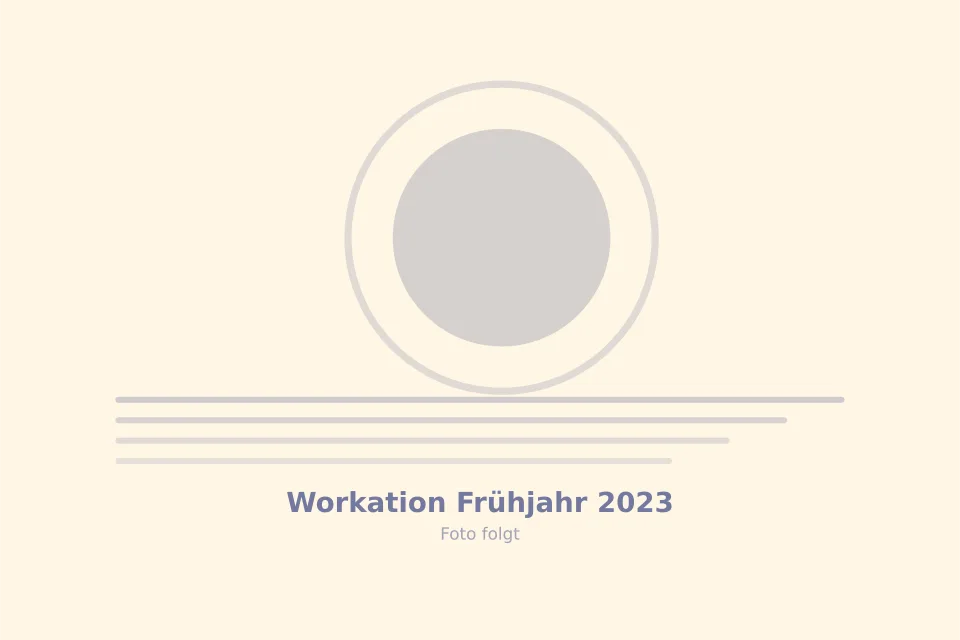 Platzhalterbild für Workation Frühjahr 2023 — wird durch ein echtes Foto ersetzt