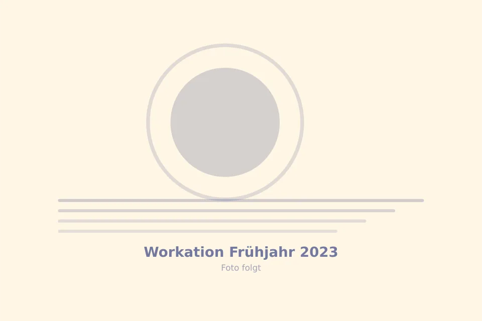 Platzhalterbild für Workation Frühjahr 2023 — wird durch ein echtes Foto ersetzt