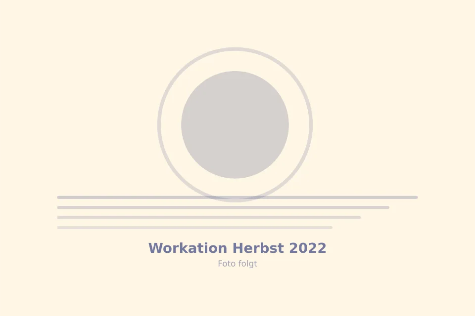 Platzhalterbild für Workation Herbst 2022 — wird durch ein echtes Foto ersetzt